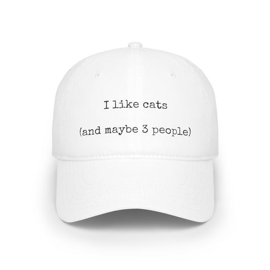 I Like Cats and Maybe 3 People Low Profile Baseball Cap