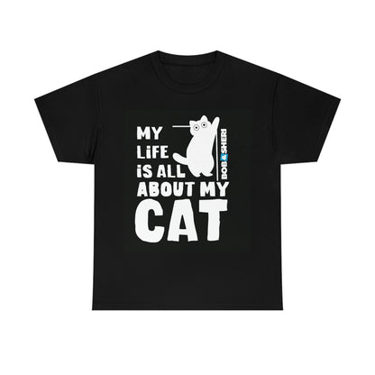 My Life Is All About My Cat Unisex Heavy Cotton Tee