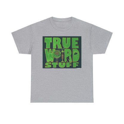 True Weird Stuff Unisex Heavy Cotton Tee