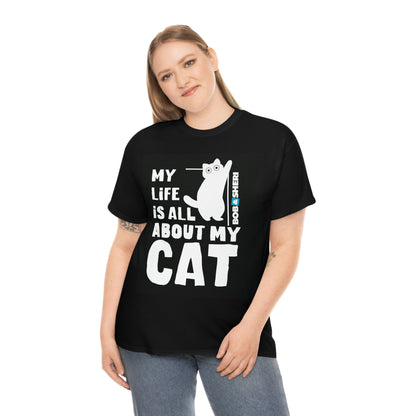 My Life Is All About My Cat Unisex Heavy Cotton Tee